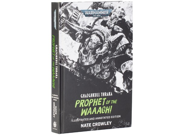 Ghazghkull Tkraka Prophet of the Waaagh Illustrated & Annotated Edition 