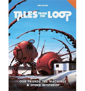 Tales From the Loop RPG Our Friends Our Friends The Machines/Other Mysteries 