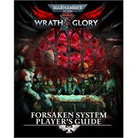Warhammer 40K RPG Forsaken System Player Wrath & Glory - Player's Guide