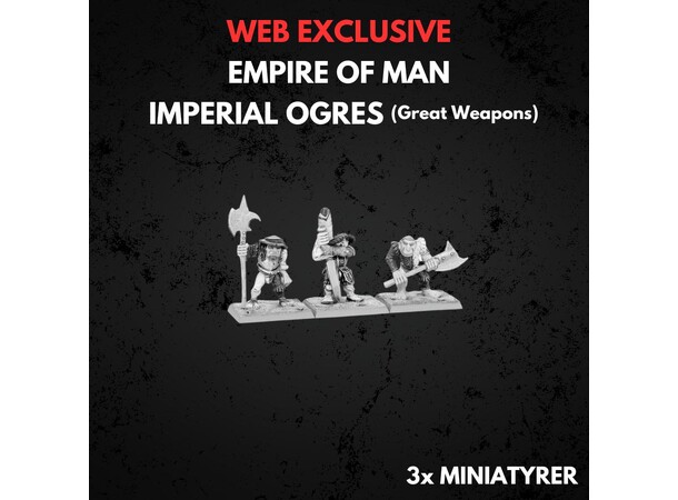 Empire of Man Ogres With Great Weapons Warhammer The Old World 
