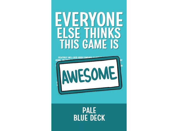 Everyone Else Pale Blue Deck Exp Thinks This Game is Awesome 