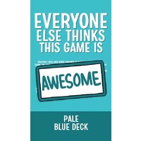 Everyone Else Pale Blue Deck Exp Thinks This Game is Awesome