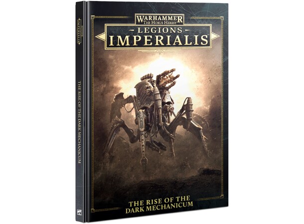 The Rise of the Dark Mechanicum The Horus Heresy - Legions Imperialis 